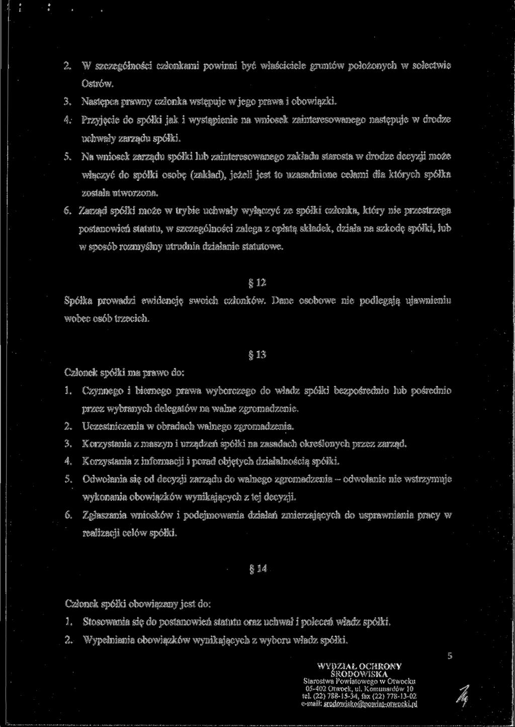 2. W szczególności członkami powinni być właściciele gruntów położonych w sołectwie Ostrów. 3. Następca prawny członka wstępuje w jego prawa i obowiązki. 4.