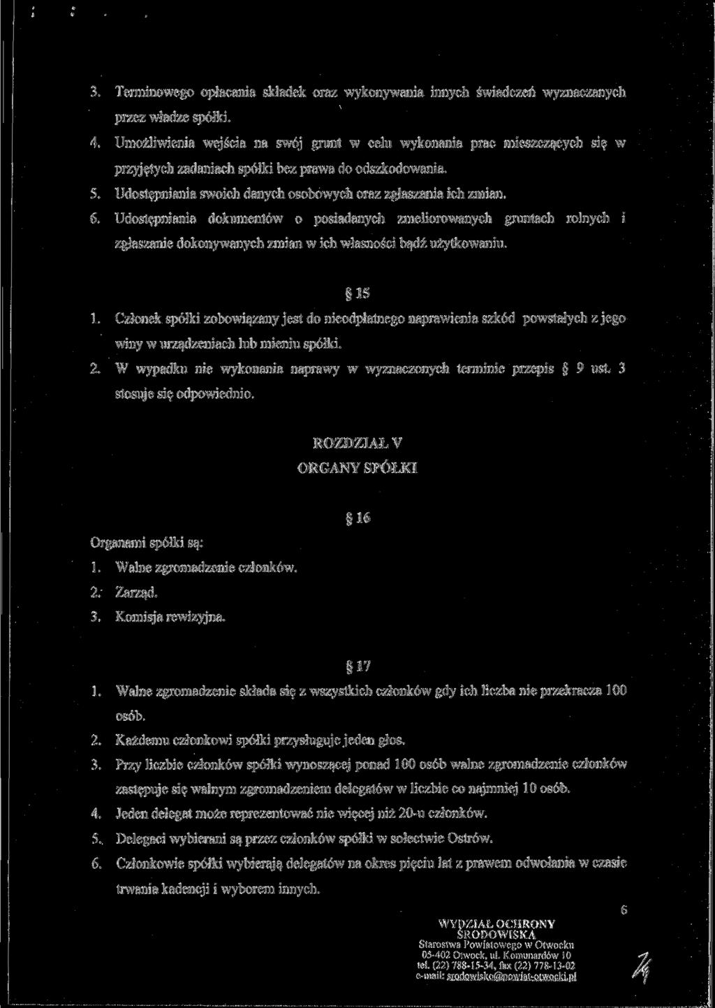3. Terminowego opłacania składek oraz wykonywania innych świadczeń wyznaczanych przez władze spółki. 4.