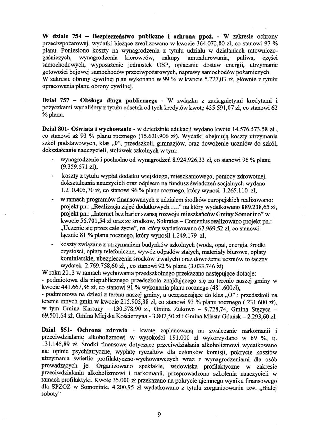 W dziale 754 - Bezpieczeństwo publiczne i ochrona ppoż. - W zakresie ochrony przeciwpożarowej, wydatki bieżące zrealizowano w kwocie 364.072,80 zł, co stanowi 97 % planu.