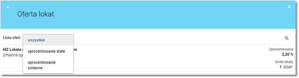 Rozdział 8 Przeglądanie oferty lokat wszystkie (wartość domyślna), oprocentowanie stałe - lokaty o stałym oprocentowaniu, oprocentowanie zmienne - lokaty o zmiennym oprocentowaniu.