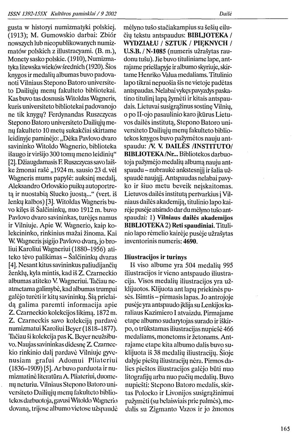 gusta w historyi numizmatyki polskiej. (1913); M. Gumowskio darbai: Zbiór nowszych lub nieopublikowanych numizmatów polskich z illustracyami. (B. m.), Monety sasko polskie.