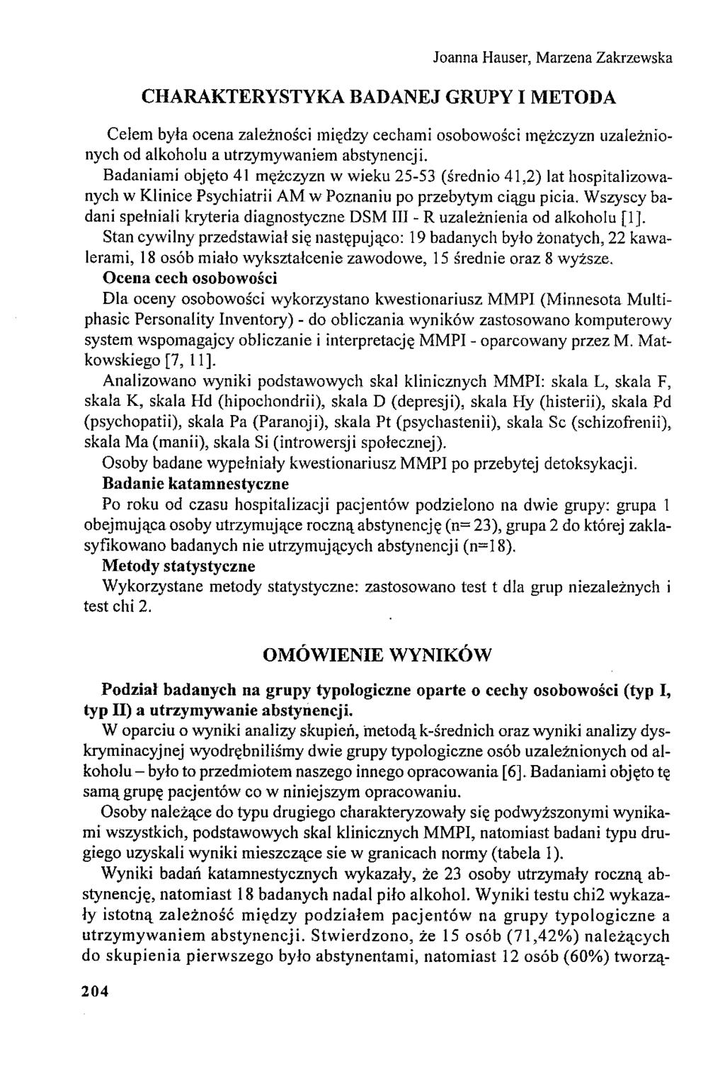 Joanna Hauser, Marzena Zakrzewska CHARAKTERYSTYKA BADANEJ GRUPY I METODA Celem była ocena zależności między cechami osobowości mężczyzn uzależnionych od alkoholu a utrzymywaniem abstynencji.