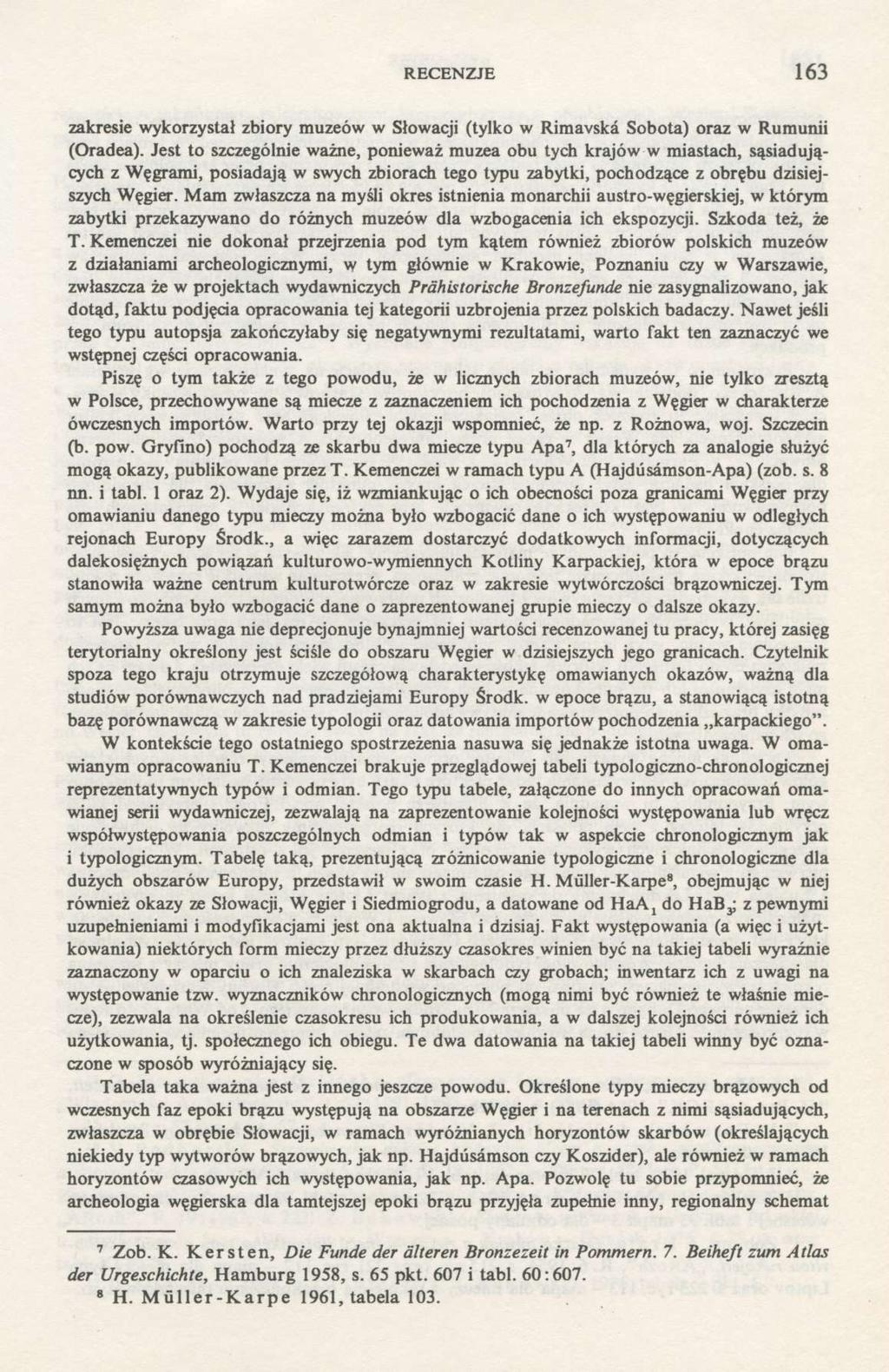 RECENZJE 163 zakresie wykorzystał zbiory muzeów w Słowacji (tylko w Rimavská Sobota) oraz w Rumunii (Oradea).
