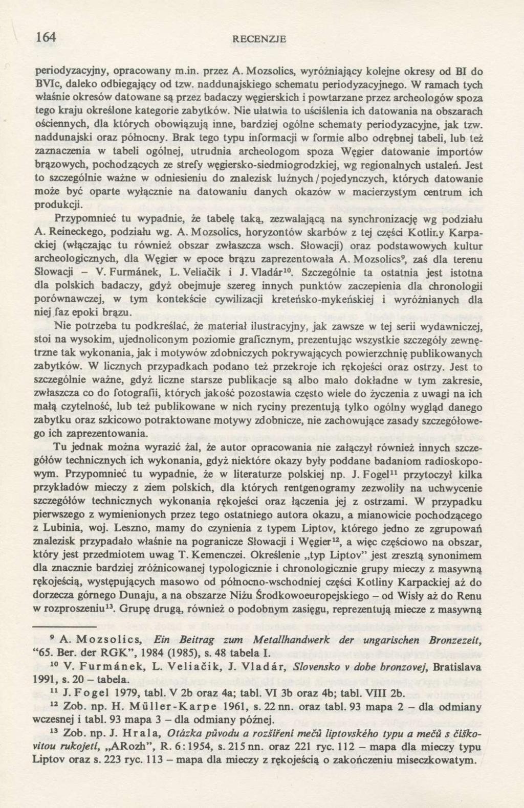 164 RECENZJE periodyzacyjny, opracowany m.in. przez A. Mozsolics, wyróżniający kolejne okresy od BI do BVIc, daleko odbiegający od tzw. naddunajskiego schematu periodyzacyjnego.