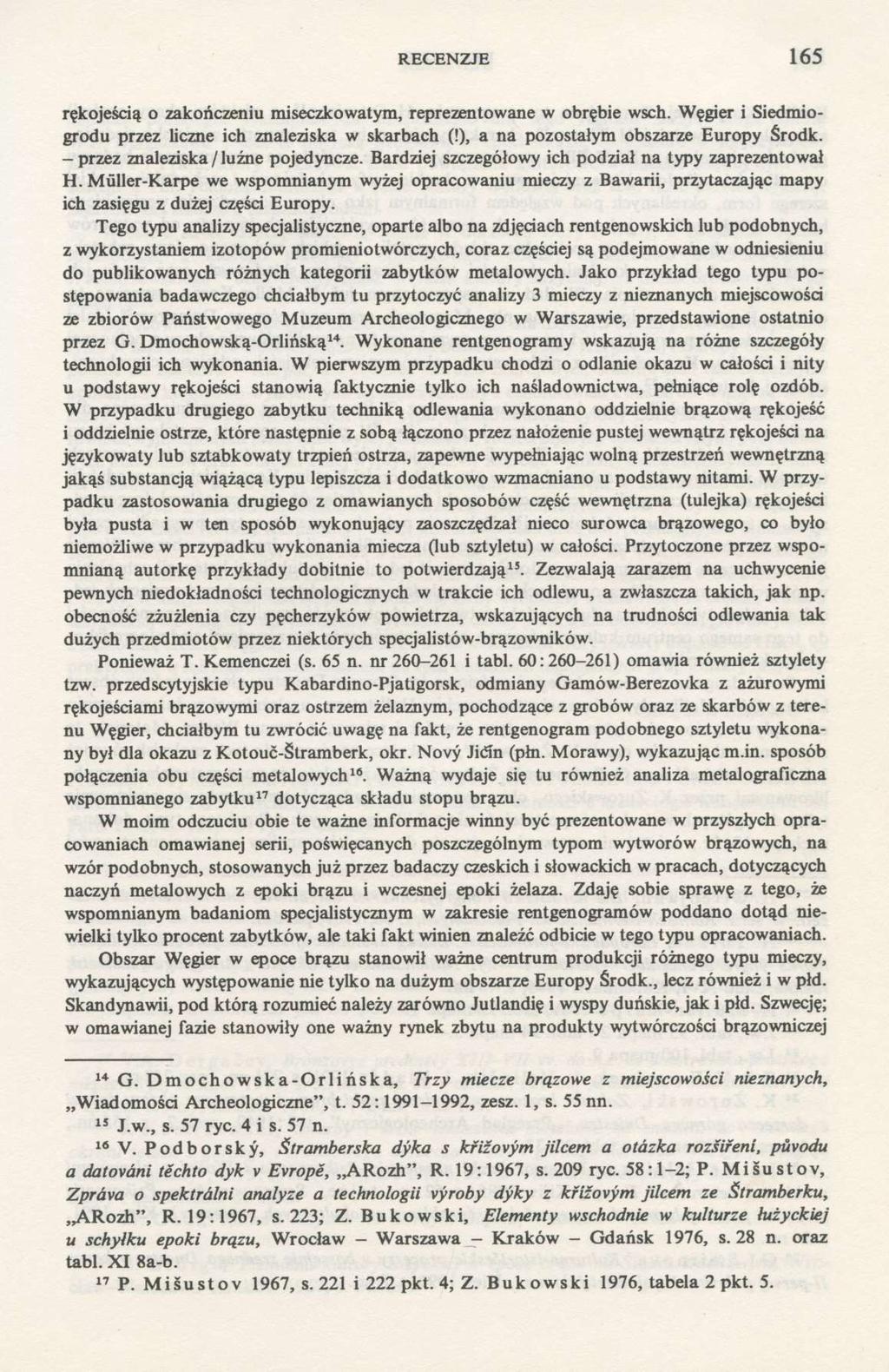 RECENZJE 165 rękojeścią o zakończeniu miseczkowatym, reprezentowane w obrębie wsch. Węgier i Siedmiogrodu przez liczne ich znaleziska w skarbach (!), a na pozostałym obszarze Europy Środk.