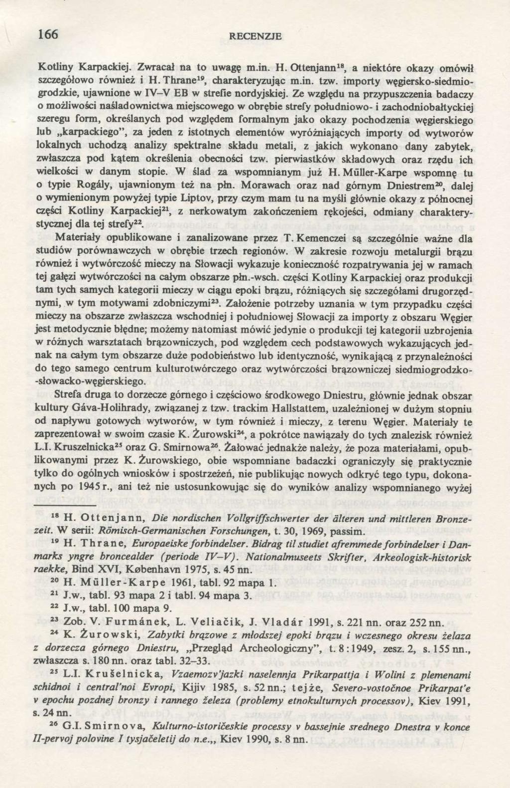 166 RECENZJE Kotliny Karpackiej. Zwracał na to uwagę m.in. H. Ottenjann 18, a niektóre okazy omówił szczegółowo również i H.Thrane 19, charakteryzując m.in. tzw.