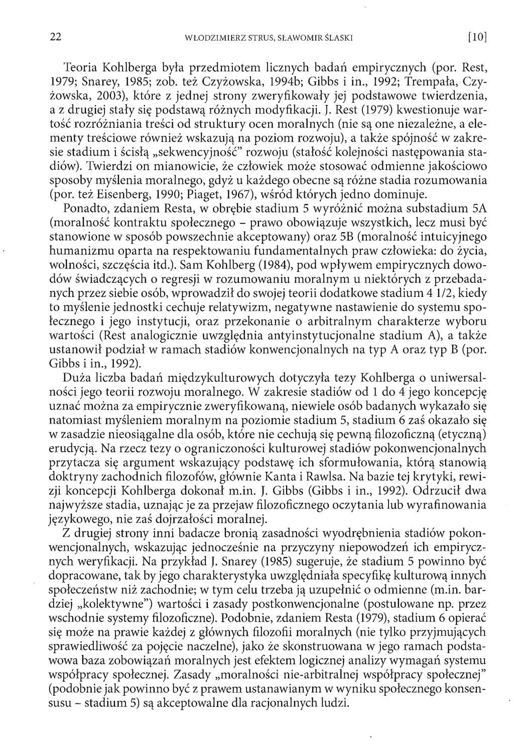 Teoria Kohlberga była przedm iotem licznych badań empirycznych (por. Rest, 1979; Snarey, 1985; zob. też Czyżowska, 1994b; Gibbs i in.