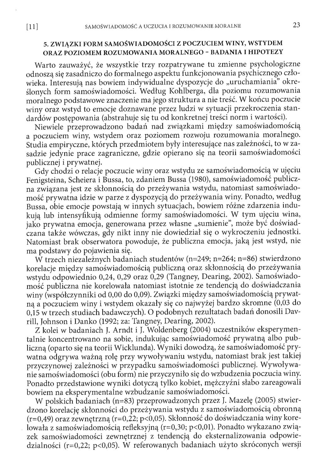 5. ZWIĄZKI FORM SAMOŚWIADOMOŚCI Z POCZUCIEM WINY, WSTYDEM ORAZ POZIOMEM ROZUMOWANIA MORALNEGO - BADANIA I HIPOTEZY W arto zauważyć, że wszystkie trzy rozpatryw ane tu zm ienne psychologiczne odnoszą