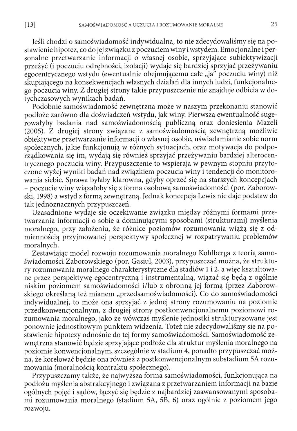 Jeśli chodzi o sam oświadom ość indywidualną, to nie zdecydowaliśmy się na p o stawienie hipotez, co do jej związku z poczuciem winy i wstydem.