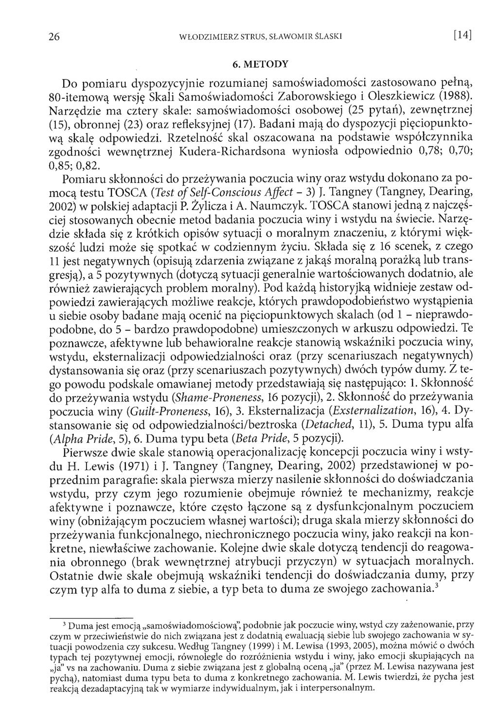 6. METODY Do pom iaru dyspozycyjnie rozum ianej samoświadomości zastosowano pełną, 80-itemową wersję Skali Samoświadomości Zaborowskiego i Oleszkiewicz (1988).