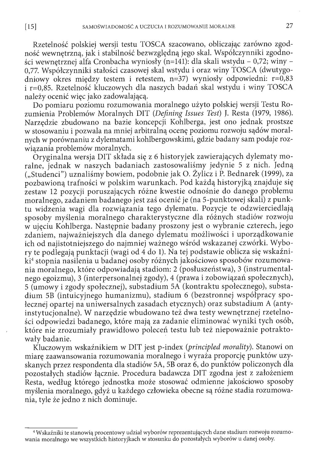Rzetelność polskiej wersji testu TOSCA szacowano, obliczając zarów no zgodność w ew nętrzną, jak i stabilność bezw zględną jego skal.