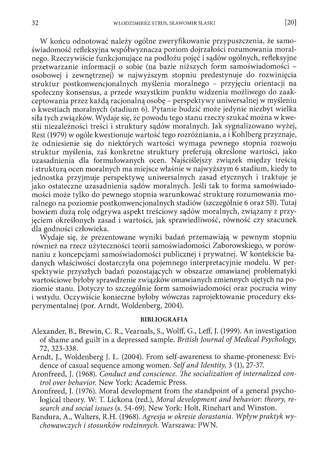W końcu odnotow ać należy ogólne zw eryfikowanie przypuszczenia, że sam o św iadom ość refleksyjna w spółw yznacza poziom dojrzałości rozum ow ania m oralnego.