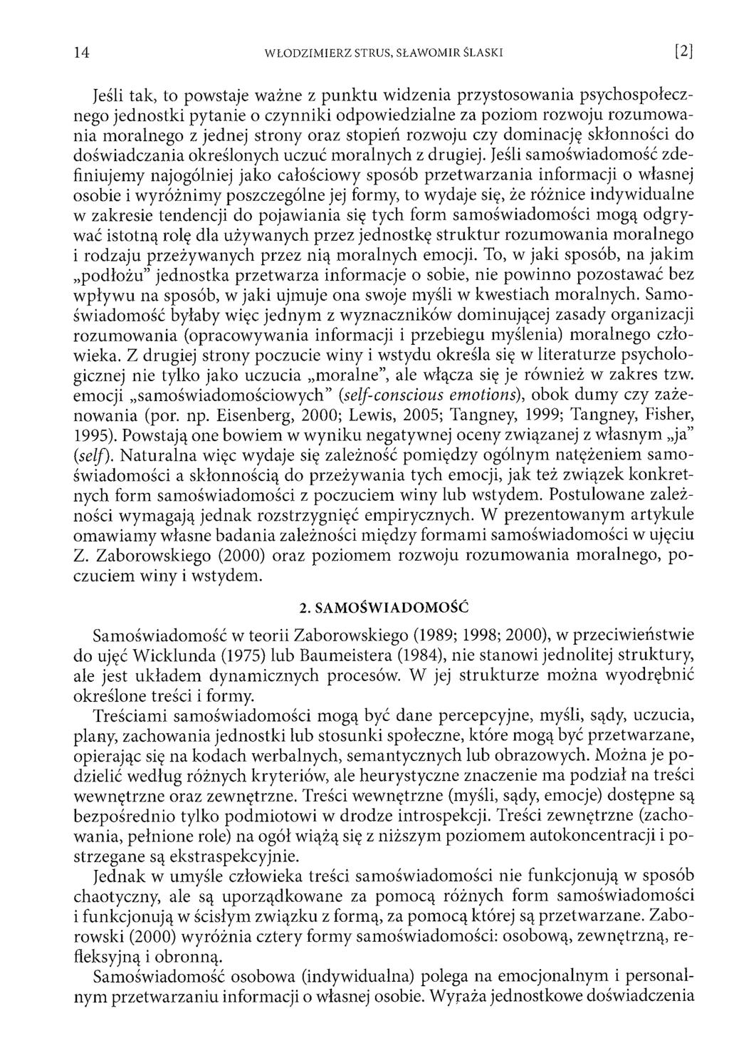 Jeśli tak, to powstaje ważne z p u nktu w idzenia przystosowania psychospołecznego jednostki pytanie o czynniki odpow iedzialne za poziom rozwoju rozum ow a nia moralnego z jednej strony oraz stopień