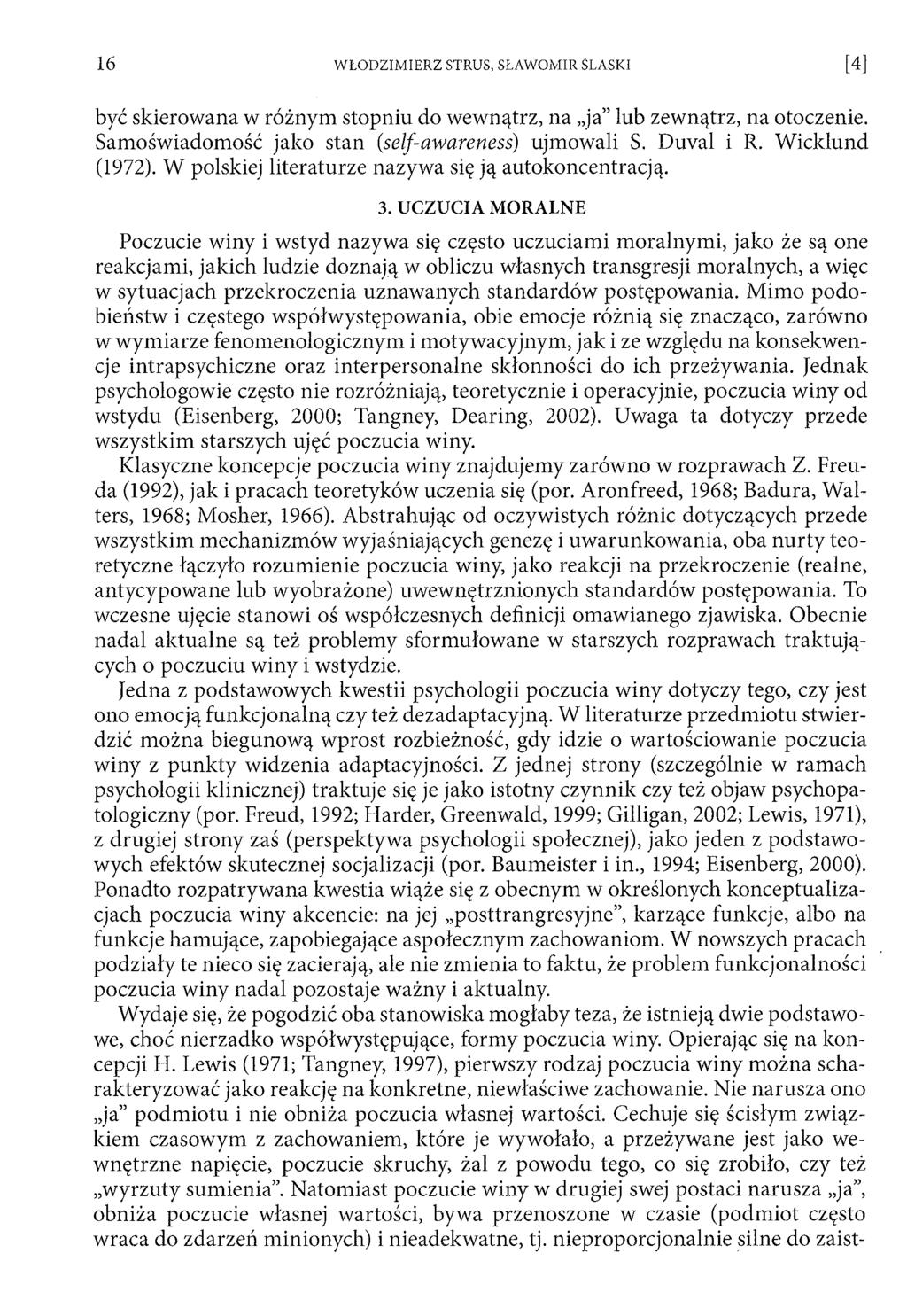 być skierowana w różnym stopniu do wewnątrz, na ja lub zewnątrz, na otoczenie. Sam ośw iadom ość jako stan {self-awareness) ujm owali S. Duval i R. W ickłund (1972).