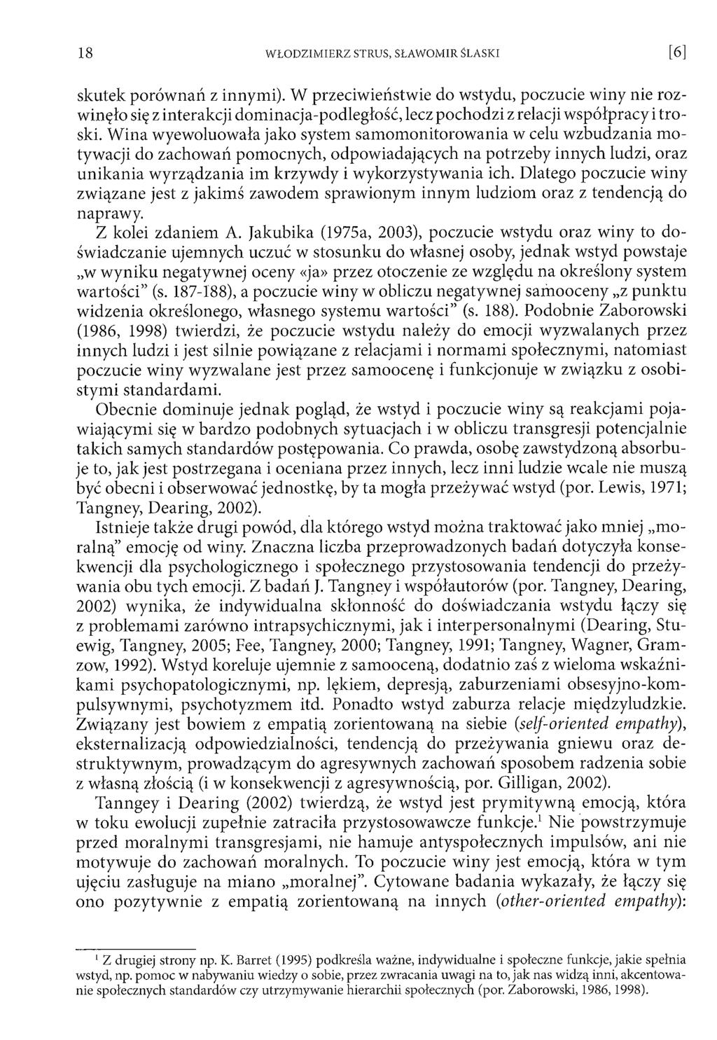 skutek porów nań z innymi). W przeciwieństwie do wstydu, poczucie winy nie rozw inęło się z interakcji dom inacja-podległość, lecz pochodzi z relacji w spółpracy i tro ski.