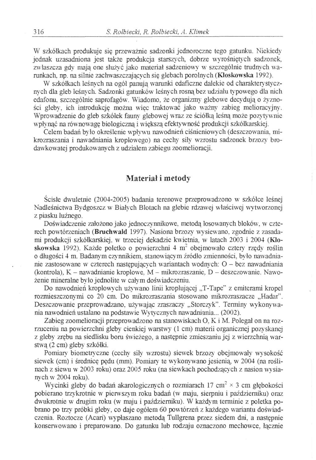316 S. Rołbiecki, R. Rolbiecki, A. Klimek W szkółkach produkuje się przeważnie sadzonki jednoroczne tego gatunku.