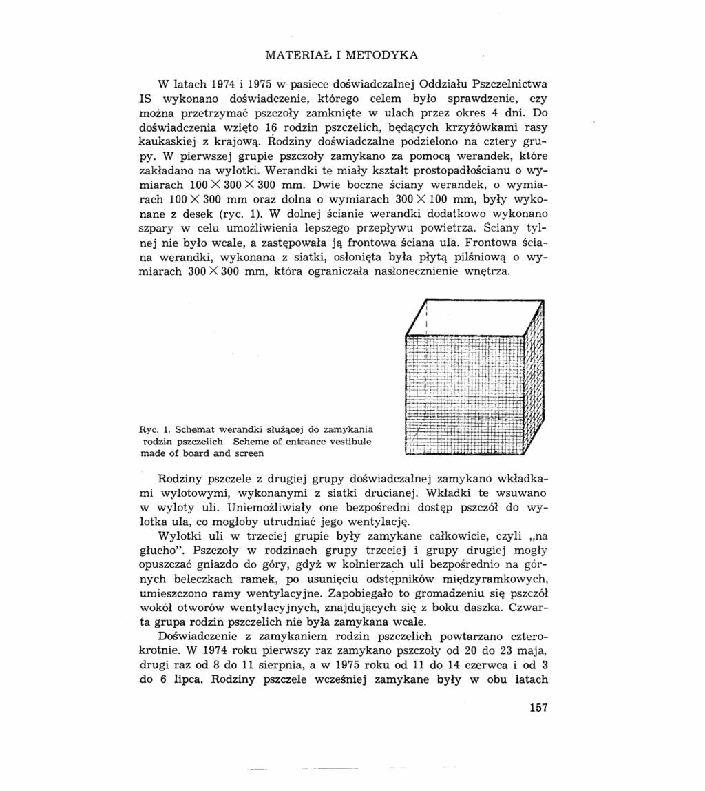 MATERIAŁ I METODYKA W latach 1974 i 1975 w pasiece doświadczalnej Oddziału Pszczelnictwa 15 wykonano doświadczenie, którego celem było sprawdzenie, czy można przetrzymać pszczoły zamknięte w ulach