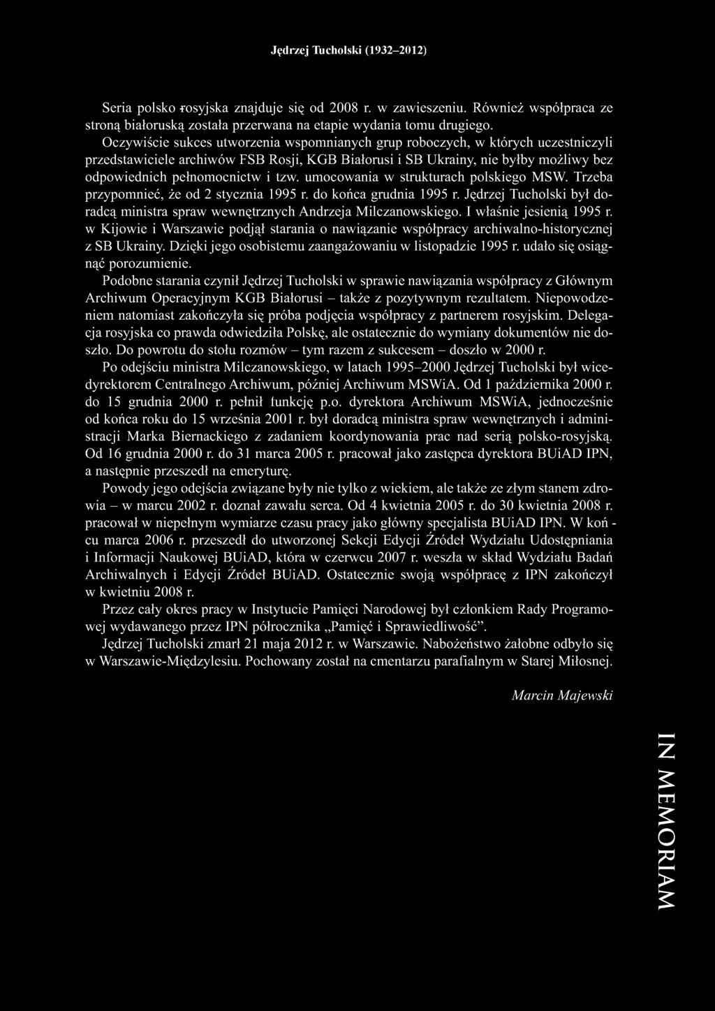 tzw. umocowania w strukturach polskiego MSW. Trzeba przypomnieć, że od 2 stycznia 1995 r. do końca grudnia 1995 r. Jędrzej Tucholski był doradcą ministra spraw wewnętrznych Andrzeja Milczanowskiego.