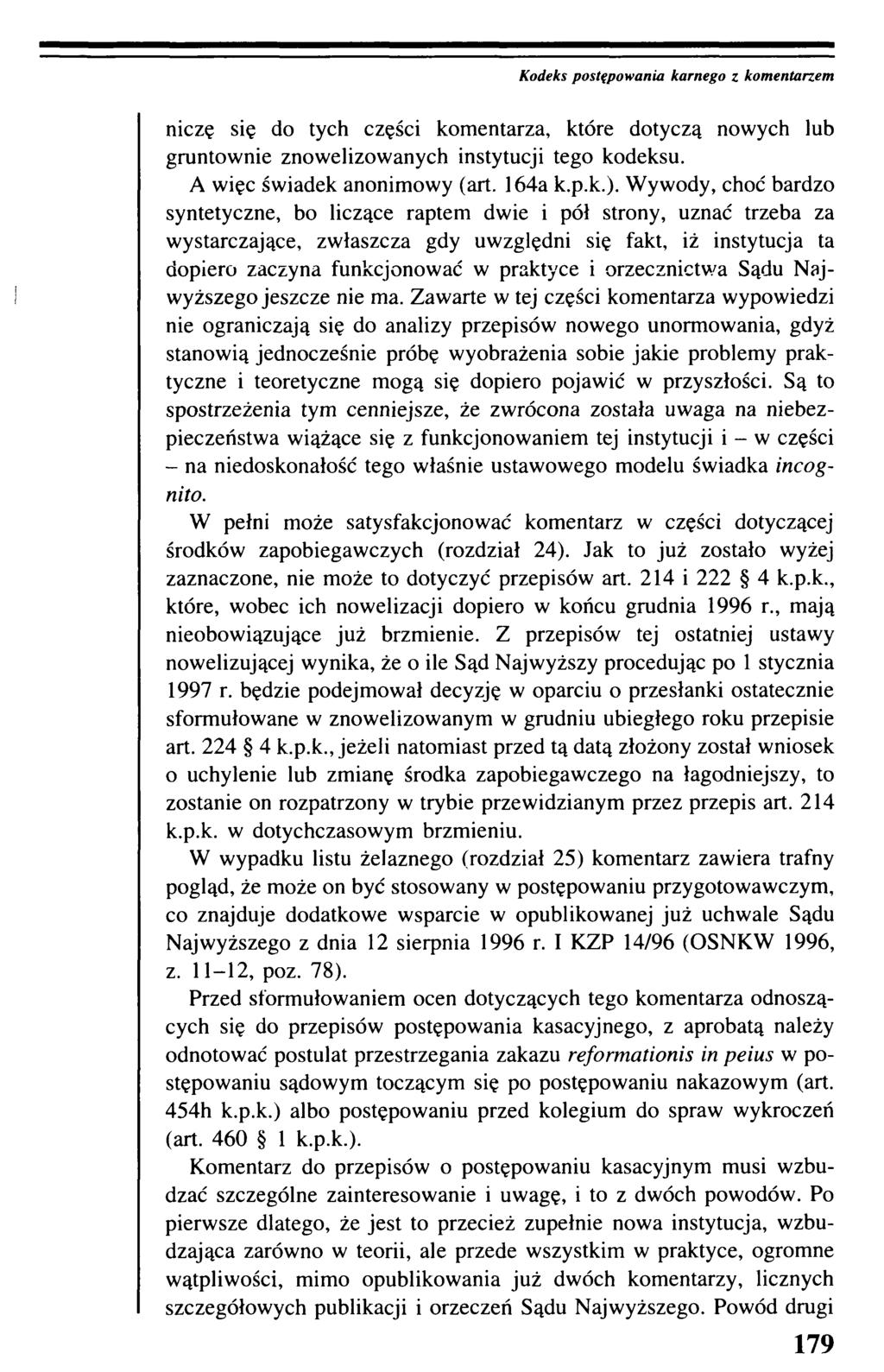 Kodeks postępowania karnego z komentarzem niczę się do tych części komentarza, które dotyczą nowych lub gruntownie znowelizowanych instytucji tego kodeksu. A więc świadek anonimowy (art. 164a k.p.k.).