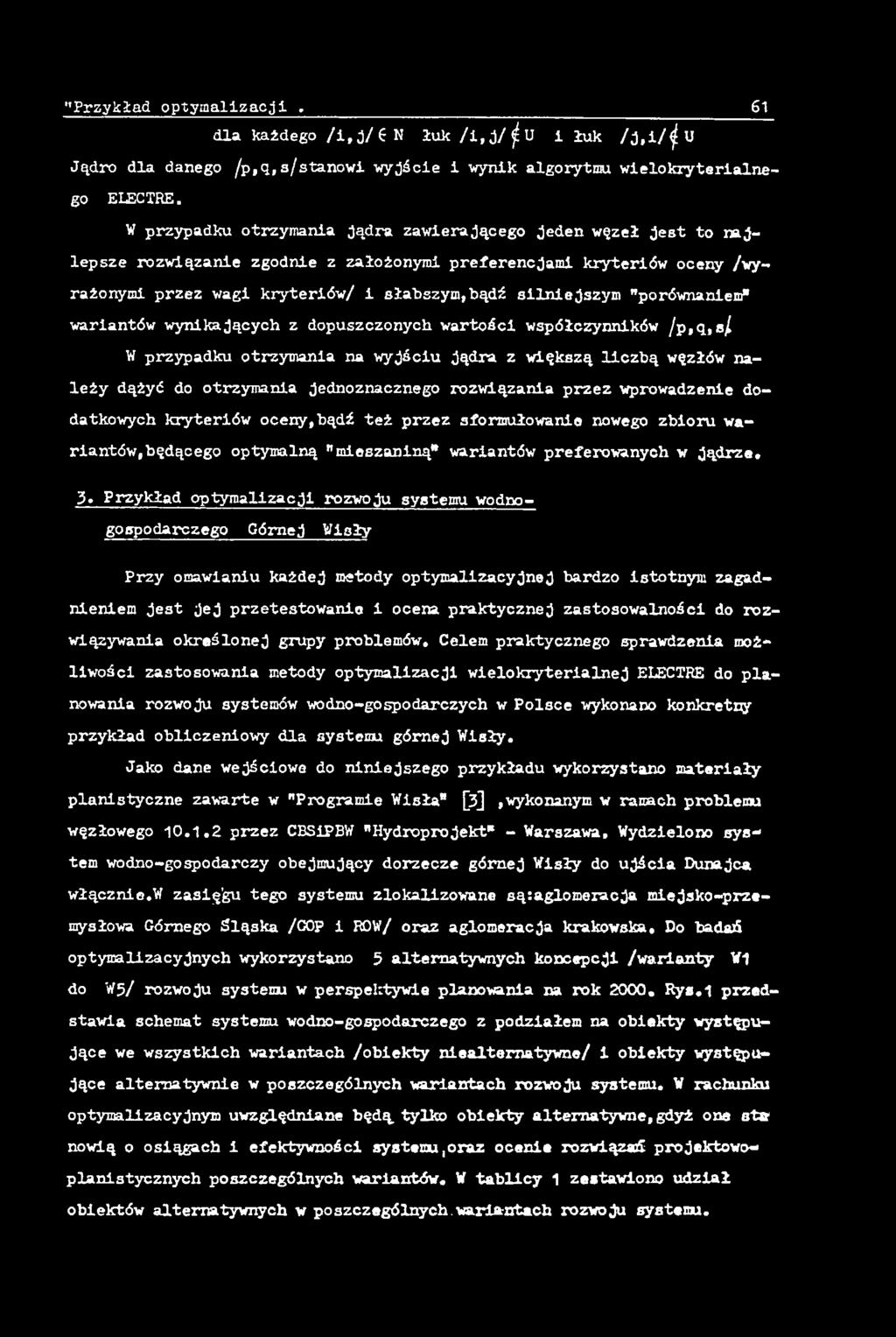 Przykład optymalzacj rozwoju systemu wodnogospodarczego Górnej Wsły Przy omawanu każdej metody optymalzacyjnej bardzo stotnym zagadnenem jest jej przetestowane ocena praktycznej zastosowałnośc do