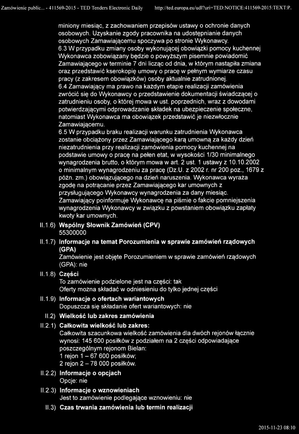 3 W przypadku zmiany osoby wykonującej obowiązki pomocy kuchennej Wykonawca zobowiązany będzie o powyższym pisemnie powiadomić Zamawiającego w terminie 7 dni licząc od dnia, w którym nastąpiła zmiana