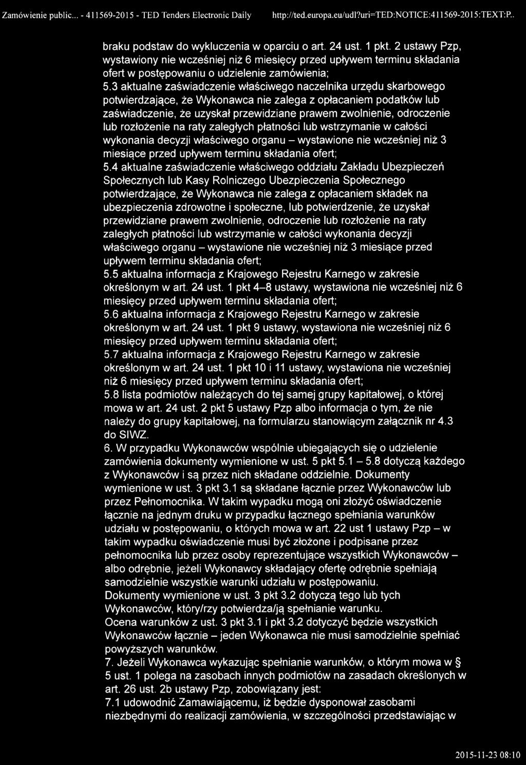 3 aktualne zaświadczenie właściwego naczelnika urzędu skarbowego potwierdzające, że Wykonawca nie zalega z opłacaniem podatków lub zaświadczenie, że uzyskał przewidziane prawem zwolnienie, odroczenie