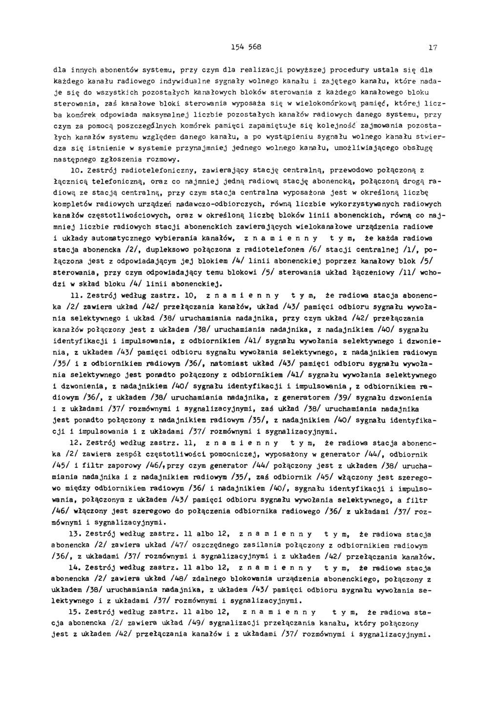 154 568 17 dla innych abonentów systemu, przy czym dla realizacji powyższej procedury ustala się dla każdego kanału radiowego indywidualne sygnały wolnego kanału i zajętego kanału, które nadaje się