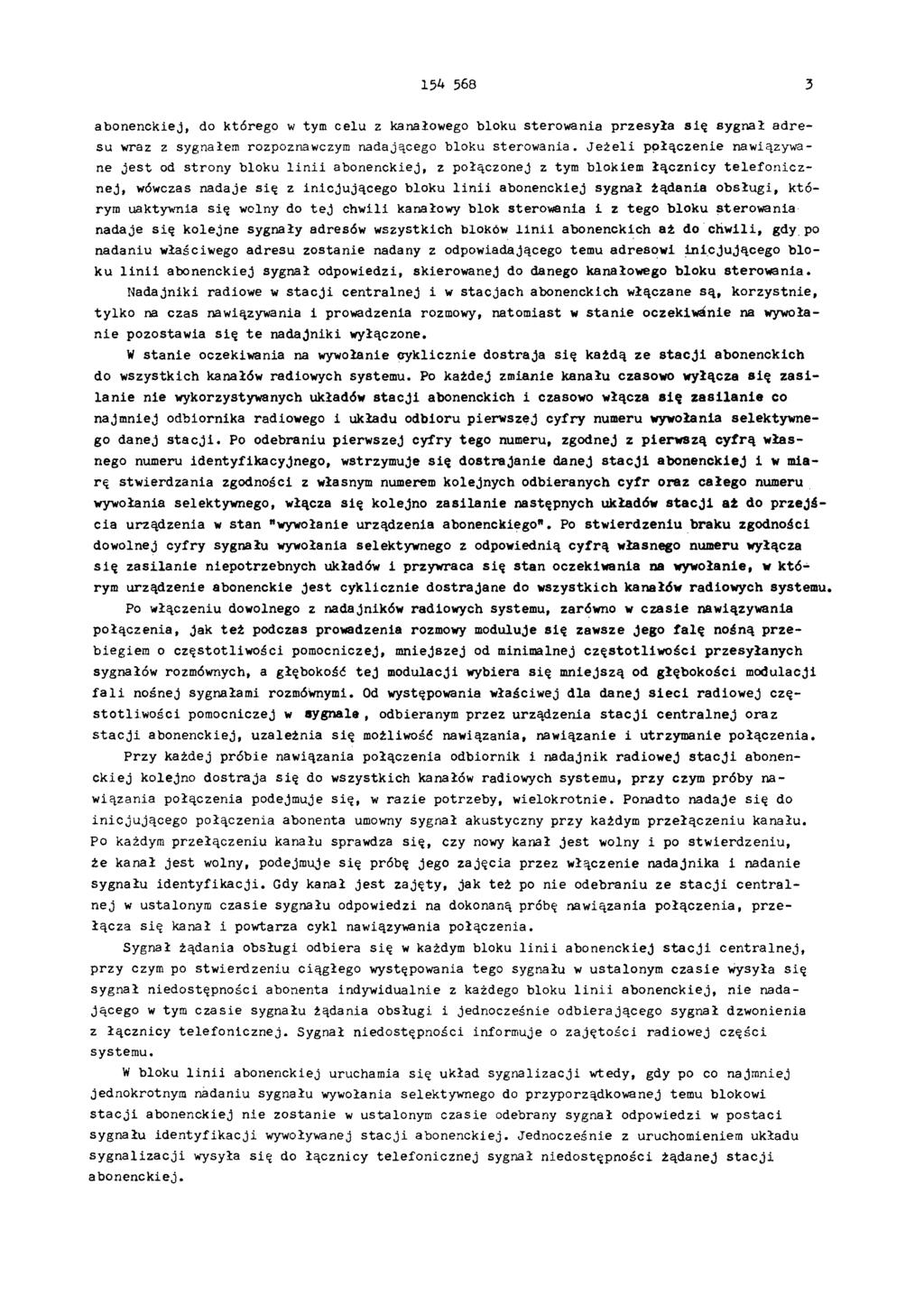 154 568 3 abonenckiej, do którego w tym celu z kanałowego bloku sterowania przesyła się sygnał adresu wraz z sygnałem rozpoznawczym nadającego bloku sterowania.