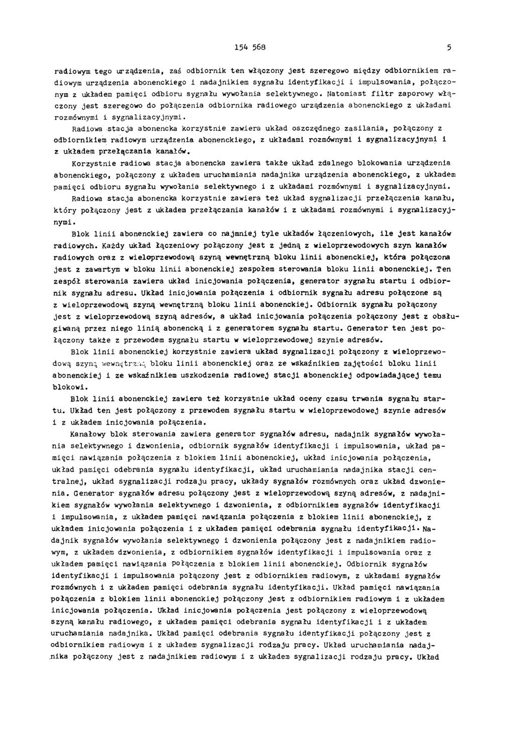 154 568 5 radiowym tego urządzenia, zaś odbiornik ten włączony jest Sseregowo między odbiornikiem radiowym urządzenia abonenckiego i nadajnikiem sygnału identyfikacji i impulsowania, połączonym z