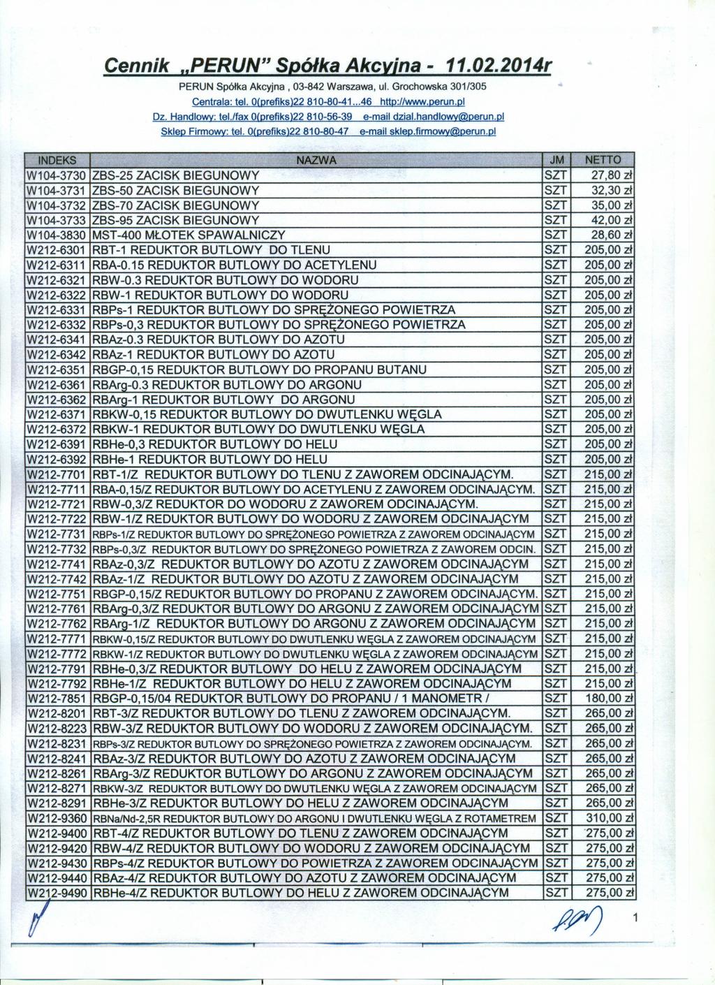 Cennik "PERUN" Spółka Akcyjna - 11.02.2014r PERUN SpółkaAkcyjna, 03-842Warszawa,ul. Grochowska301/305 Centrala:tel. 0(prefiks)22810-80-41...46 http://www.perun.pl Dz. Handlowy:tel.