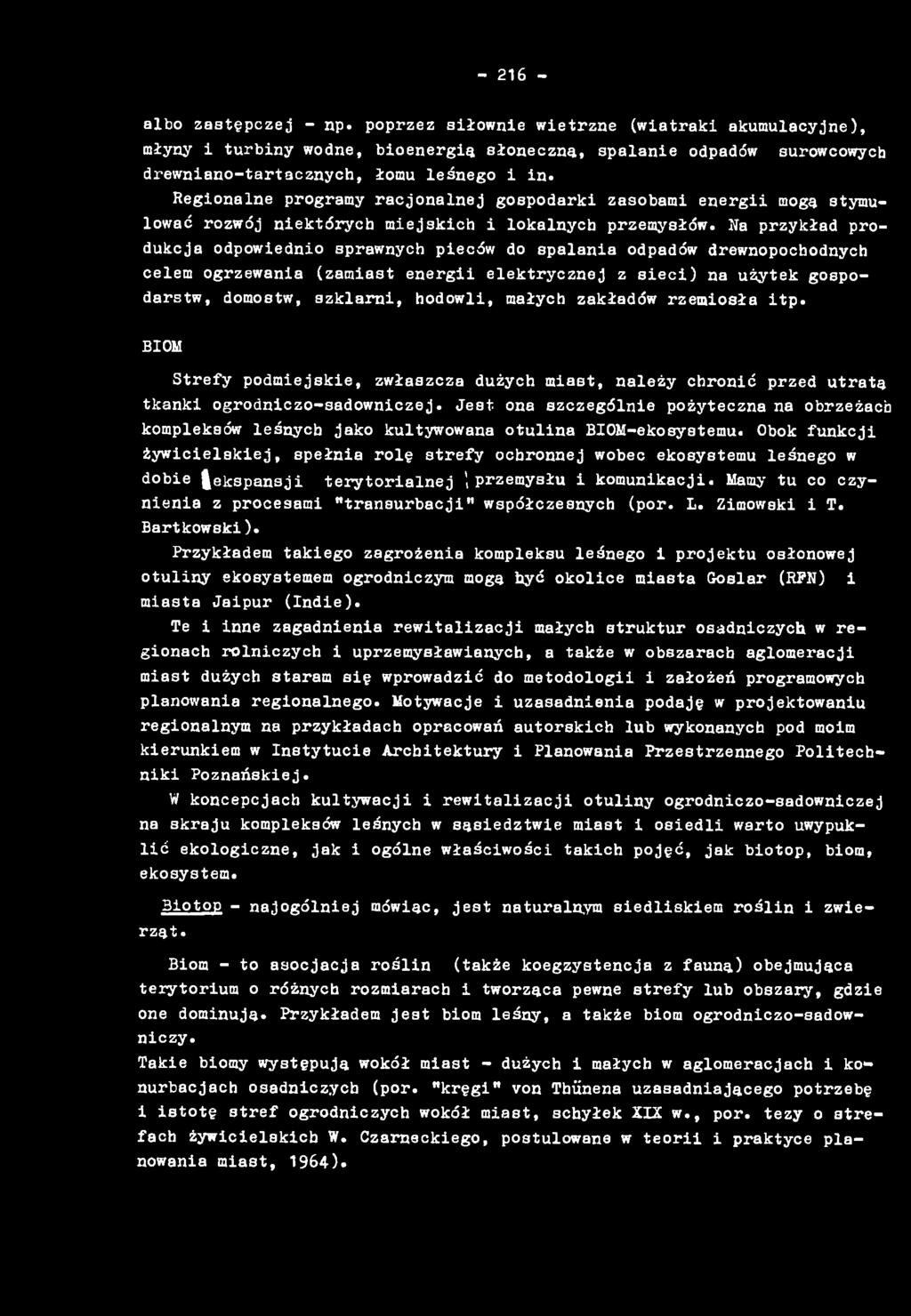 Jest ona szczególnie pożyteczna na obrzeżach kompleksów leśnych jako kultywowana otulina BIOM-ekosystemu.