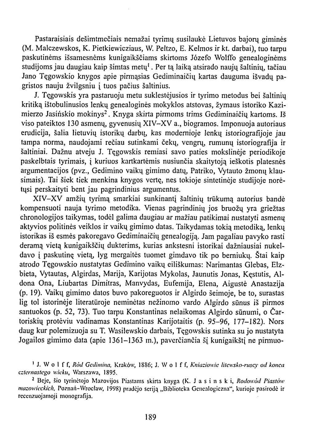 Pastaraisiais dešimtmečiais nemažai tyrimų susilaukė Lietuvos bajorų giminės (M. Malczevvskos, K. Pietkiewicziaus, VV. Peltzo, E. Kelmos ir kt.