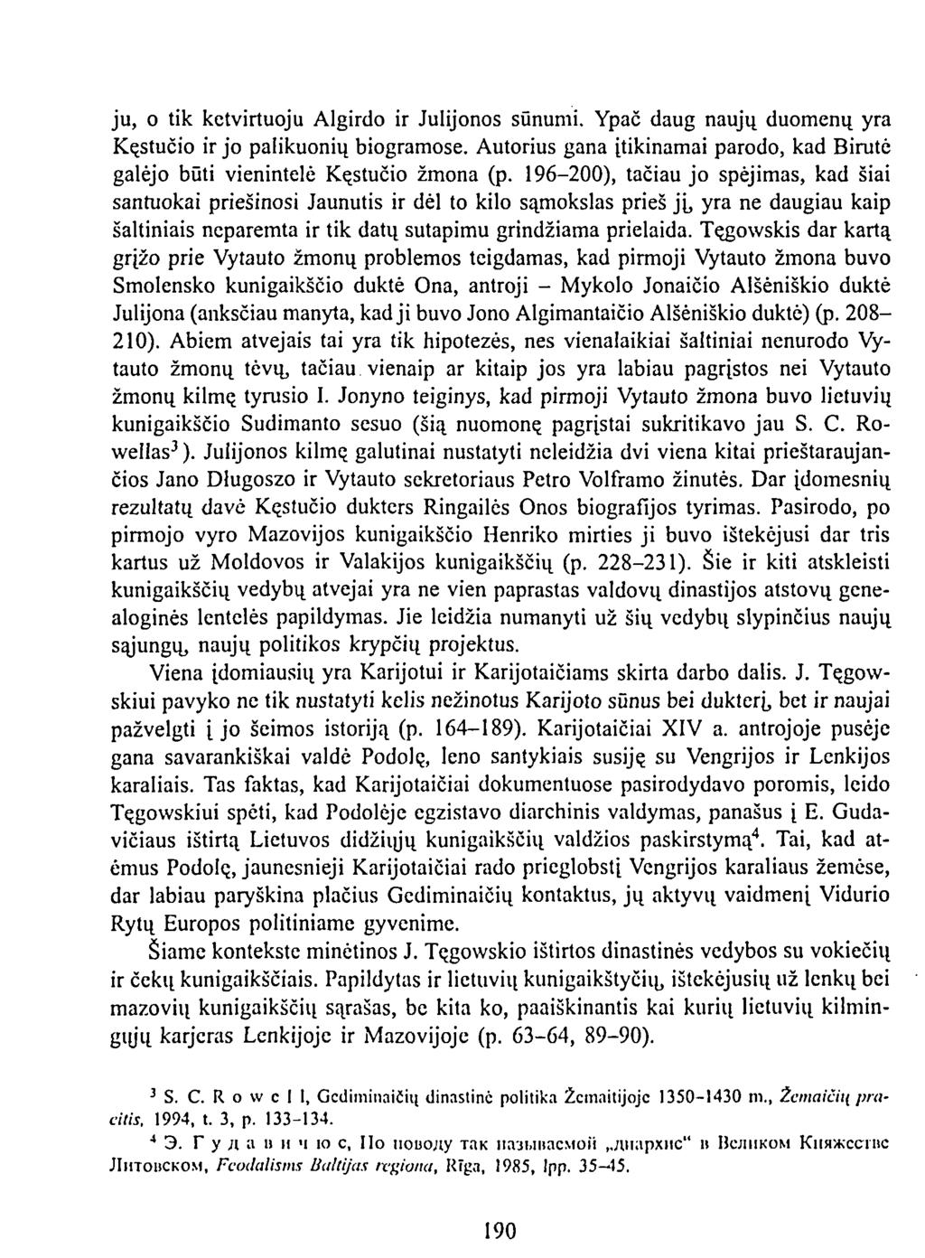ju, o tik ketvirtuoju Algirdo ir Julijonos sūnumi. Ypač daug naujų duomenų yra Kęstučio ir jo palikuonių biogramose.