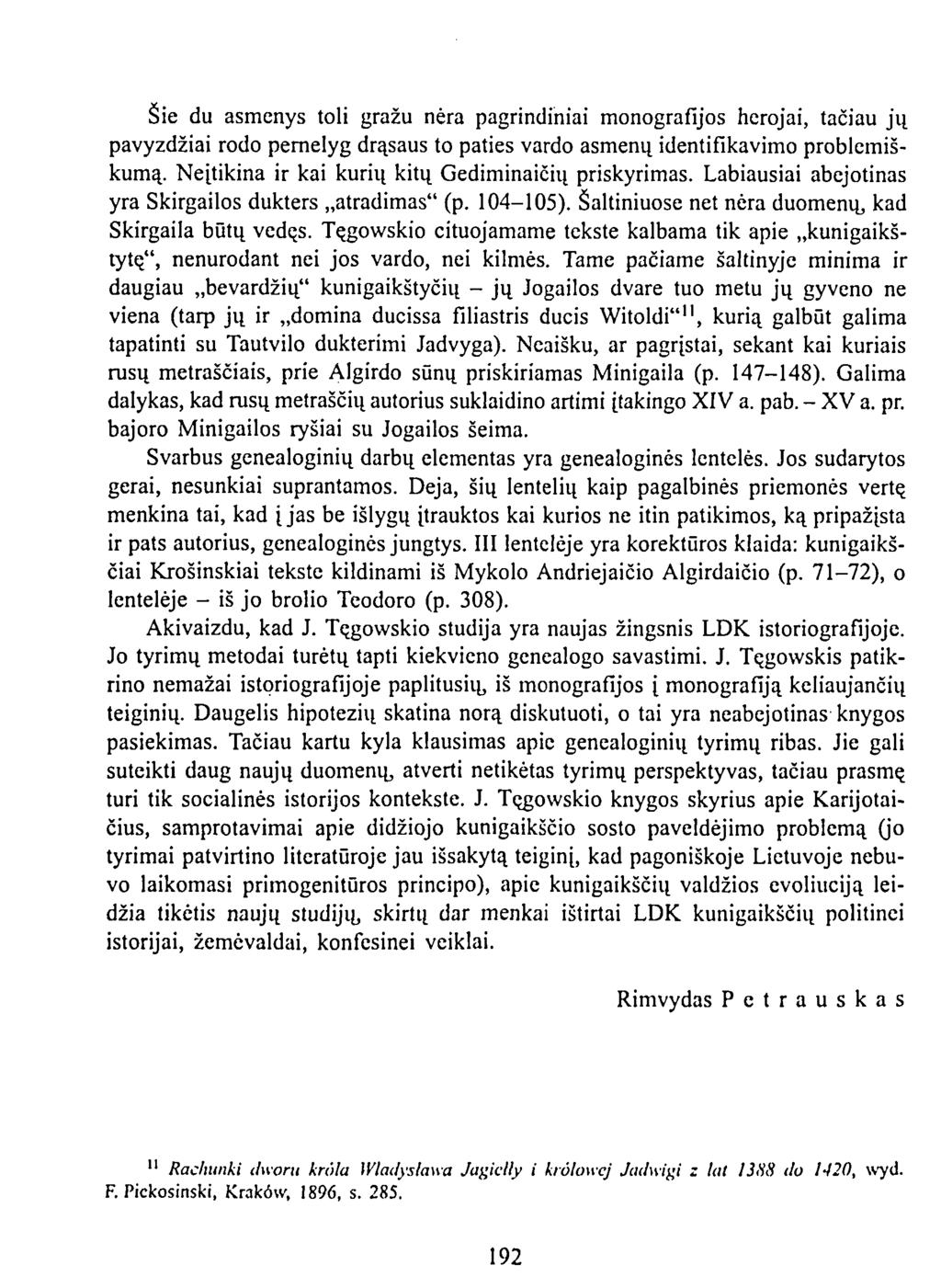 Šie du asmenys toli gražu nėra pagrindiniai monografijos herojai, tačiau jų pavyzdžiai rodo pernelyg drąsaus to paties vardo asmenų identifikavimo problemiškumą.