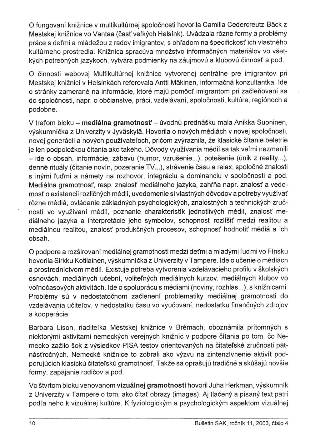 O fungovaní knižnice v multikultúrnej spoločnosti hovorila Camilla Cedercreutz-Bäck z Mestskej knižnice vo Vantaa (časť veľkých Hels(nk).