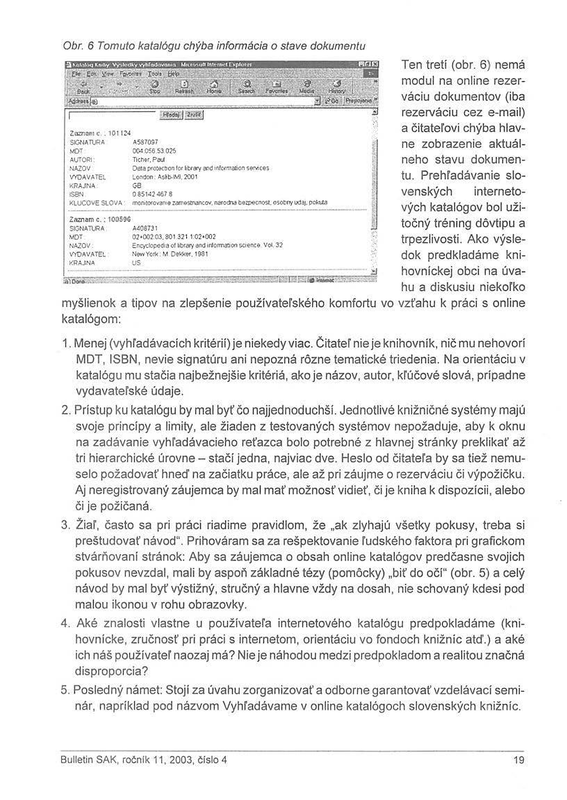 Obr. 6 Tomuto katalógu chýba informácia o stave dokumentu Ten tretí (obr. 6) nemá modul na online rezerváciu dokumentov (iba rezerváciu cez e-mail) a čitateľovi chýba hlavne Zoznam c.