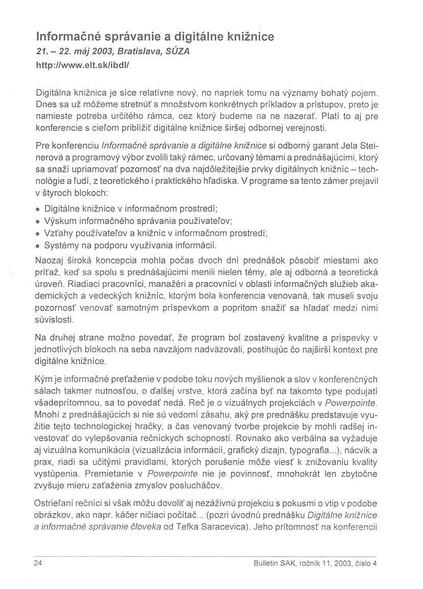 Informačné správanie a digitálne knižnice 21. - 22. máj 2003, Bratislava, SÚZA http://www.elt.sk/ibdl/ Digitálna knižnica je sice relatívne nový, no napriek tomu na významy bohatý pojem.