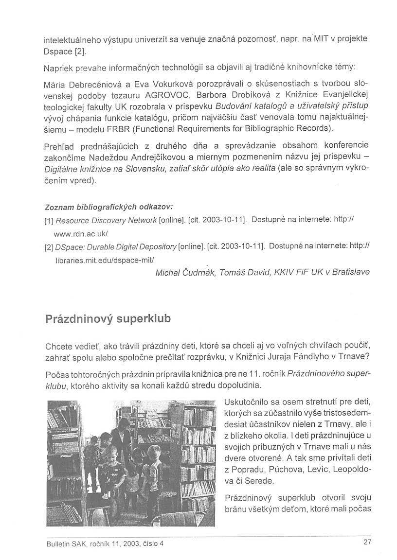 intelektuálneho výstupu univerzít sa venuje značná pozornosť, napr. na MIT v projekte Dspace [2].
