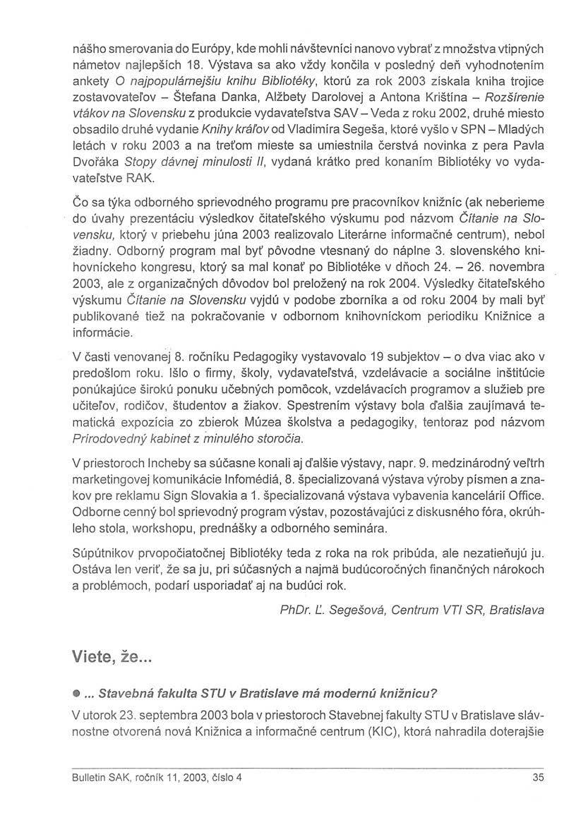 nášho smerovania do Európy, kde mohli návštevníci nanovo vybrať z množstva vtipných námetov najlepších 18.