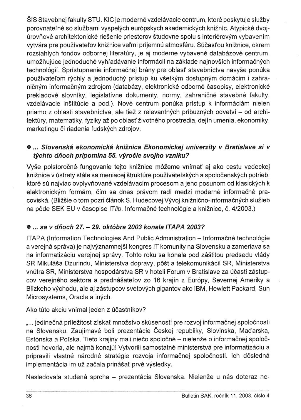 ŠIS Stavebnej fakulty STU. KIC je moderné vzdelávacie centrum, ktoré poskytuje služby porovnateľné so službami vyspelých európskych akademických knižnic.