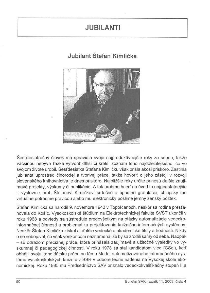 JUBILANTI Jubilant Štefan Kimlička Šesťdesiatročný človek má spravidla svoje najproduktívnejšie roky za sebou, takže väčšinou nebýva ťažké vytvoriť dlhší či kratší zoznam toho najdôležitejšieho, čo