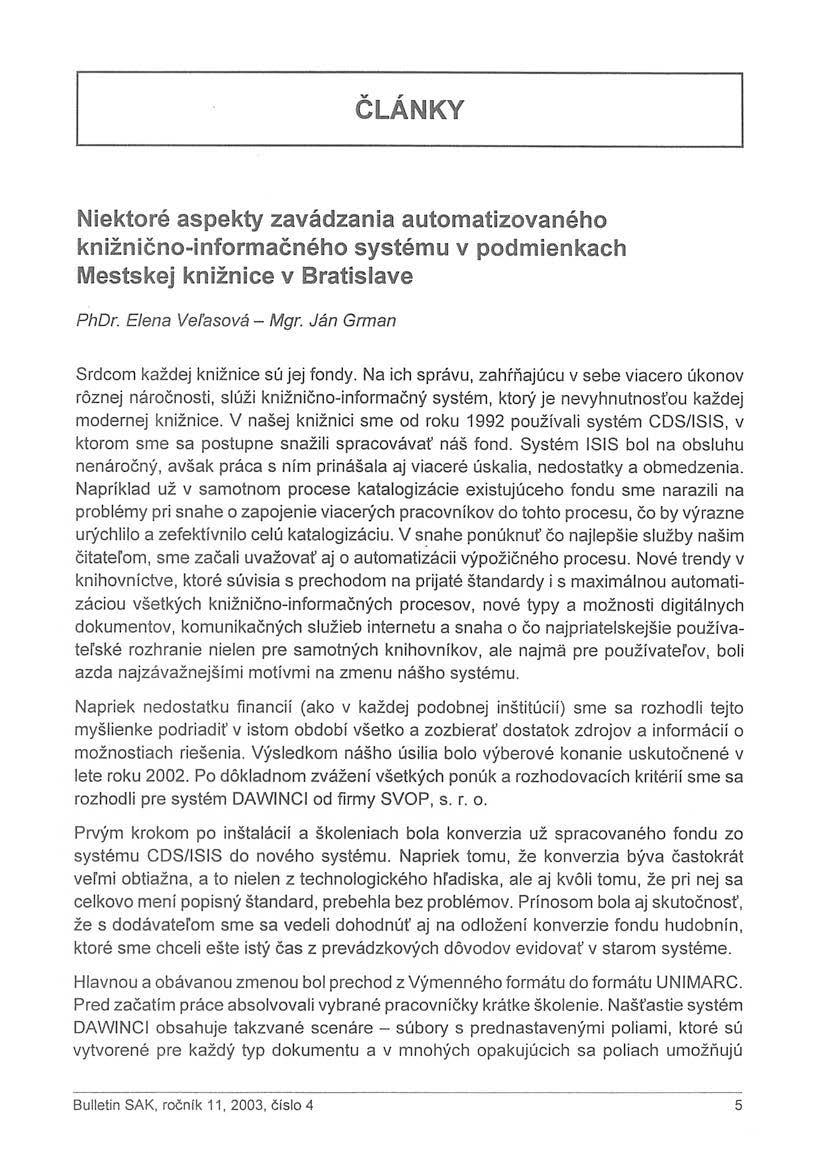 ČLÁNKY Niektoré aspekty zavádzania automatizovaného knižnično-informačného systému v podmienkach Mestskej knižnice v Bratislave PhDr. Elena Veľasová - Mgr.