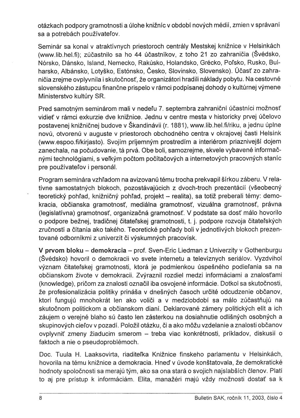 otázkach podpory gramotnosti a úlohe knižníc v období nových médií, zmien v správaní sa a potrebách používateľov.