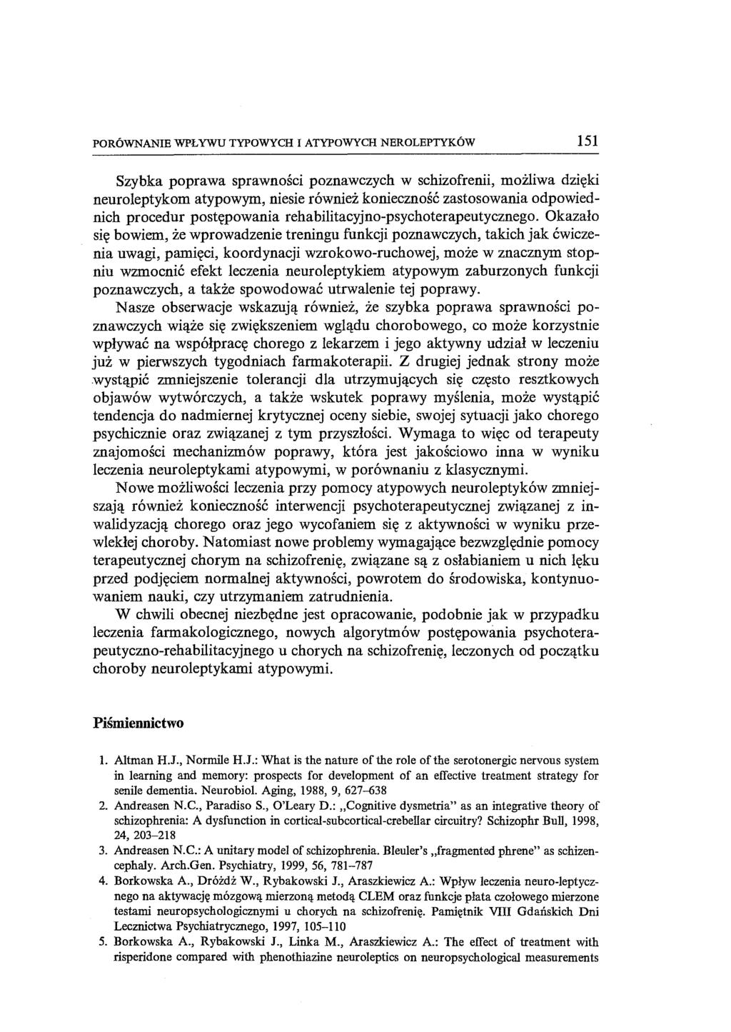 PORÓWNANIE WPŁYWU TYPOWYCH I ATYPOWYCH NEROLEPTYKÓW 151 Szybka poprawa sprawności poznawczych w schizofrenii, możliwa dzięki neuroleptykom atypowym, niesie również konieczność zastosowania