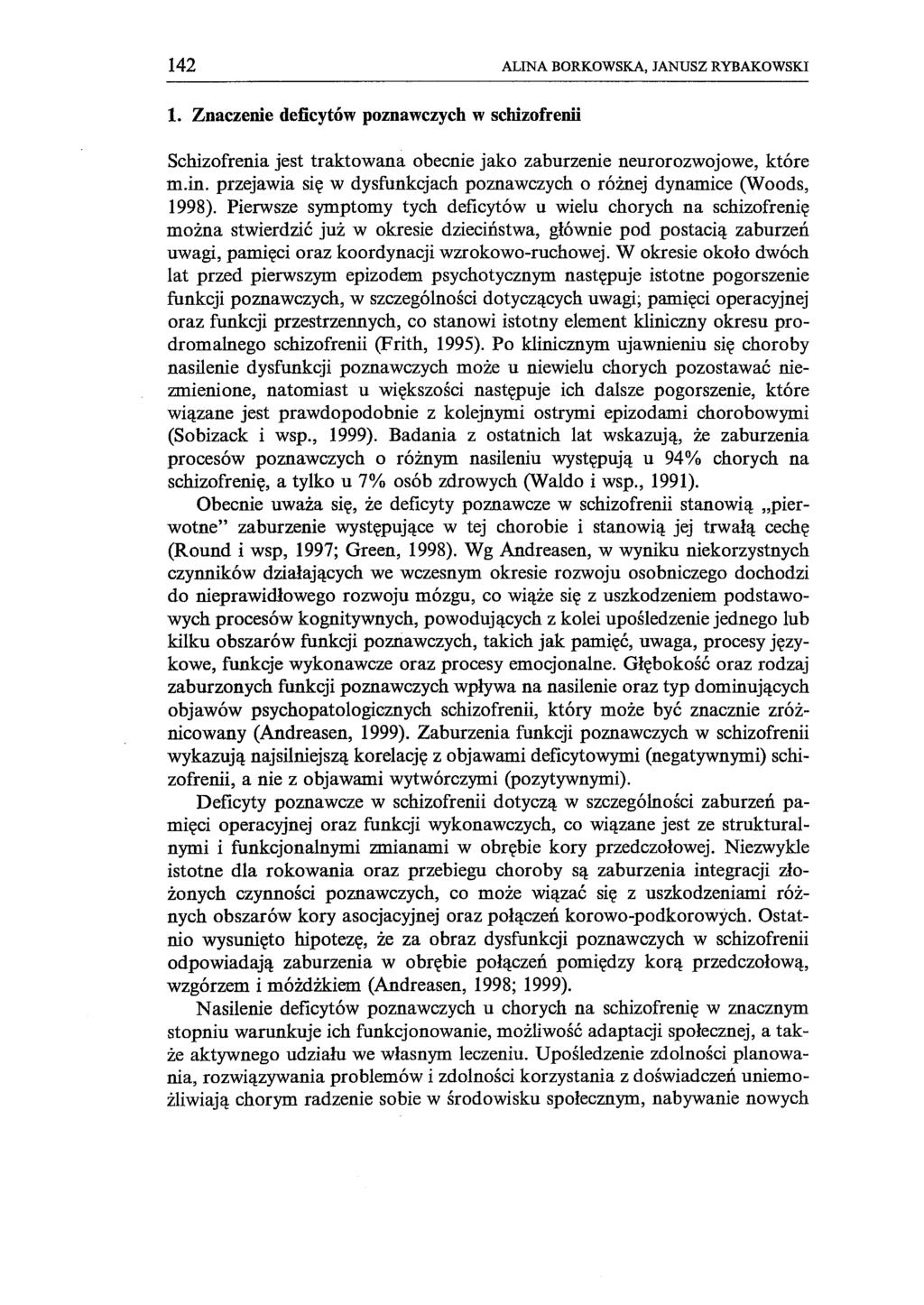 142 ALINA BORKOWSKA, JANUSZ RYBAKOWSKI 1. Znaczenie deficytów poznawczych w schizofrenii Schizofrenia jest traktowana obecnie jako zaburzenie neurorozwojowe, które m.in.