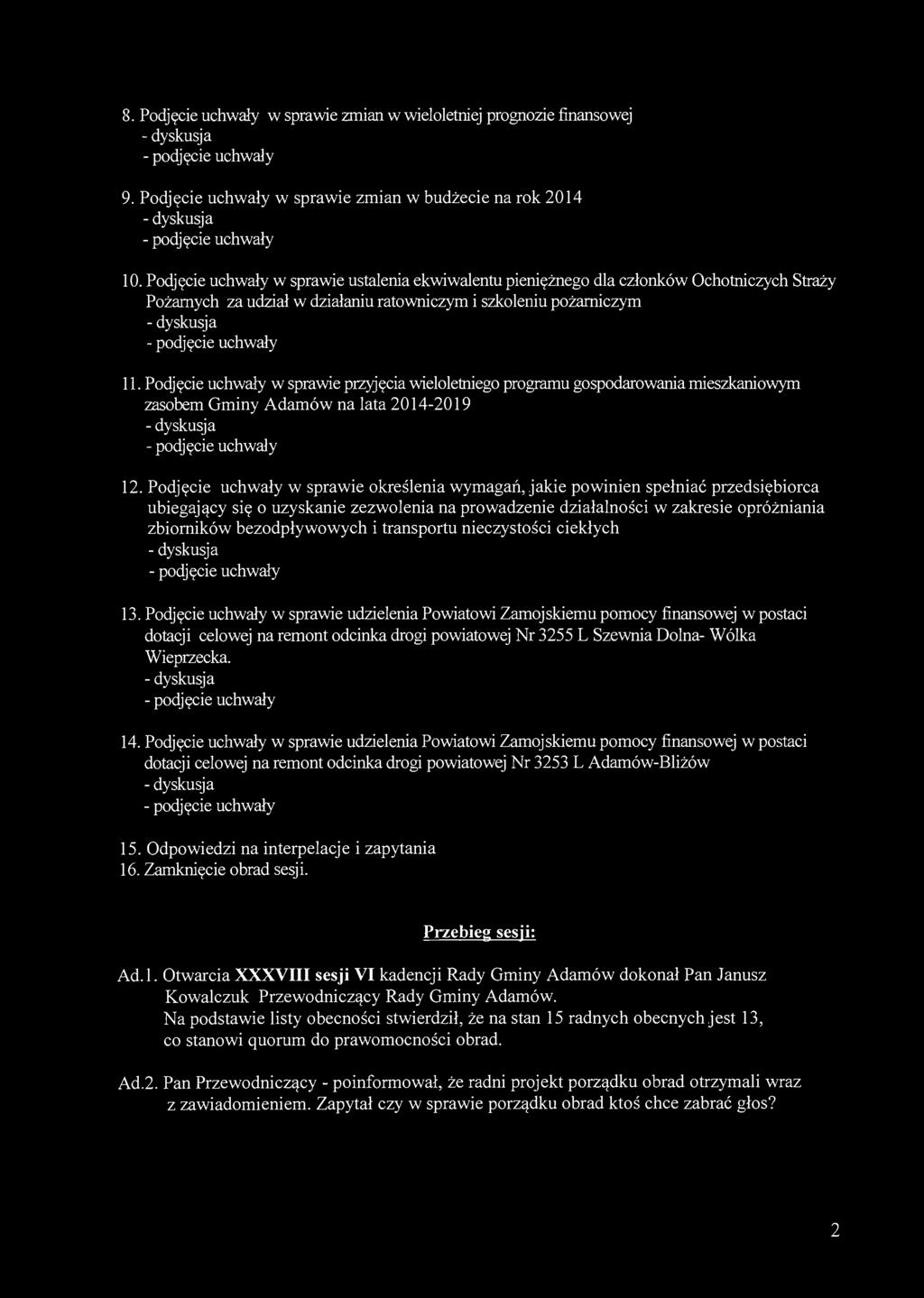 8. Podjęcie uchwały w sprawie zmian w wieloletniej prognozie finansowej 9. Podjęcie uchwały w sprawie zmian w budżecie na rok 2014 10.