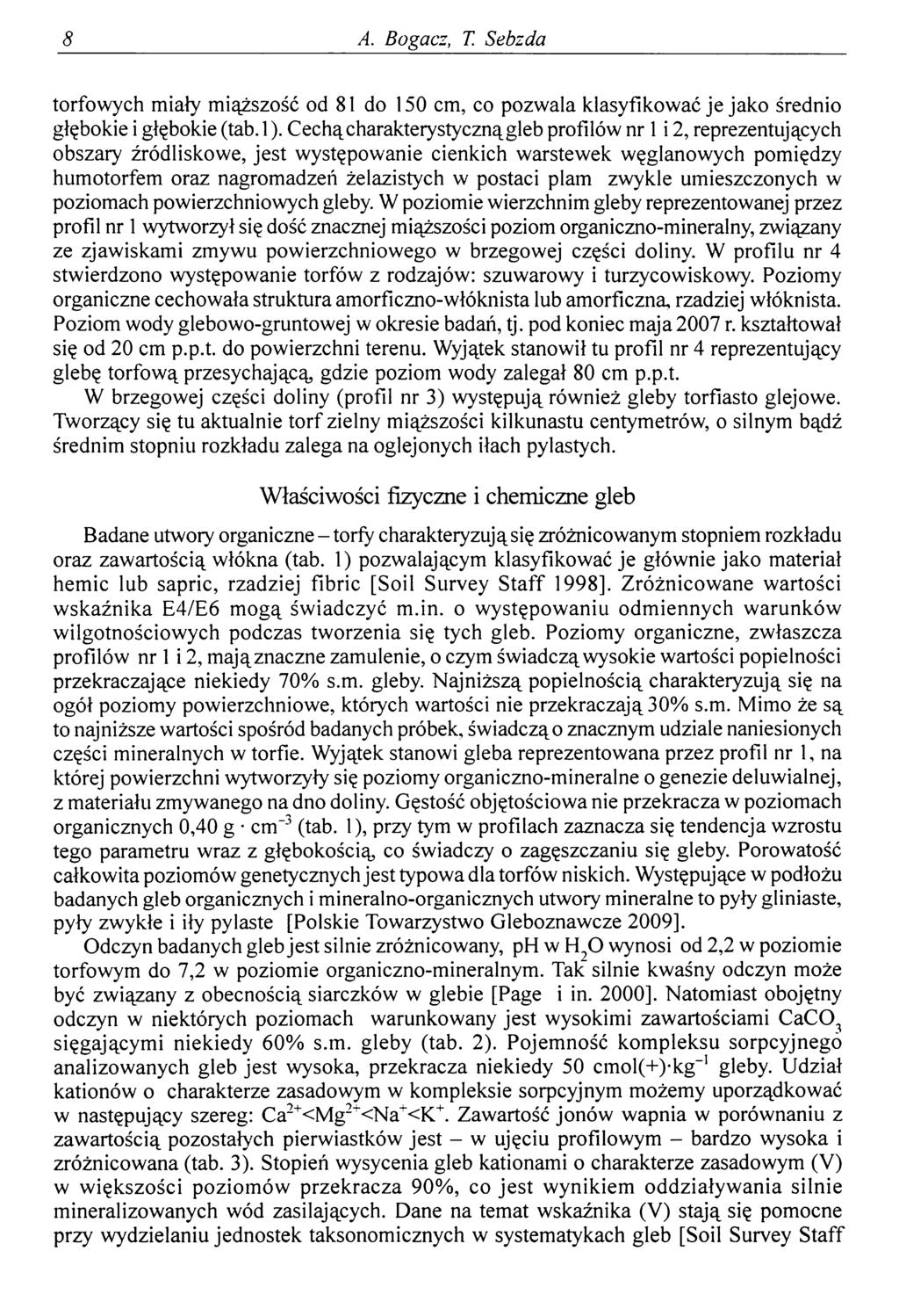 8 A. Bogacz, T. Sebzda torfowych miały miąższość od 81 do 150 cm, co pozwala klasyfikować je jako średnio głębokie i głębokie (tab. 1).