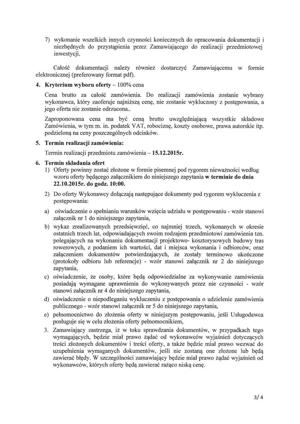 7) wykonanie wszelkich innych czynności koniecznych do opracowania dokumentacji i niezbędnych do przystąpienia przez Zamawiającego do realizacji przedmiotowej inwestycji.