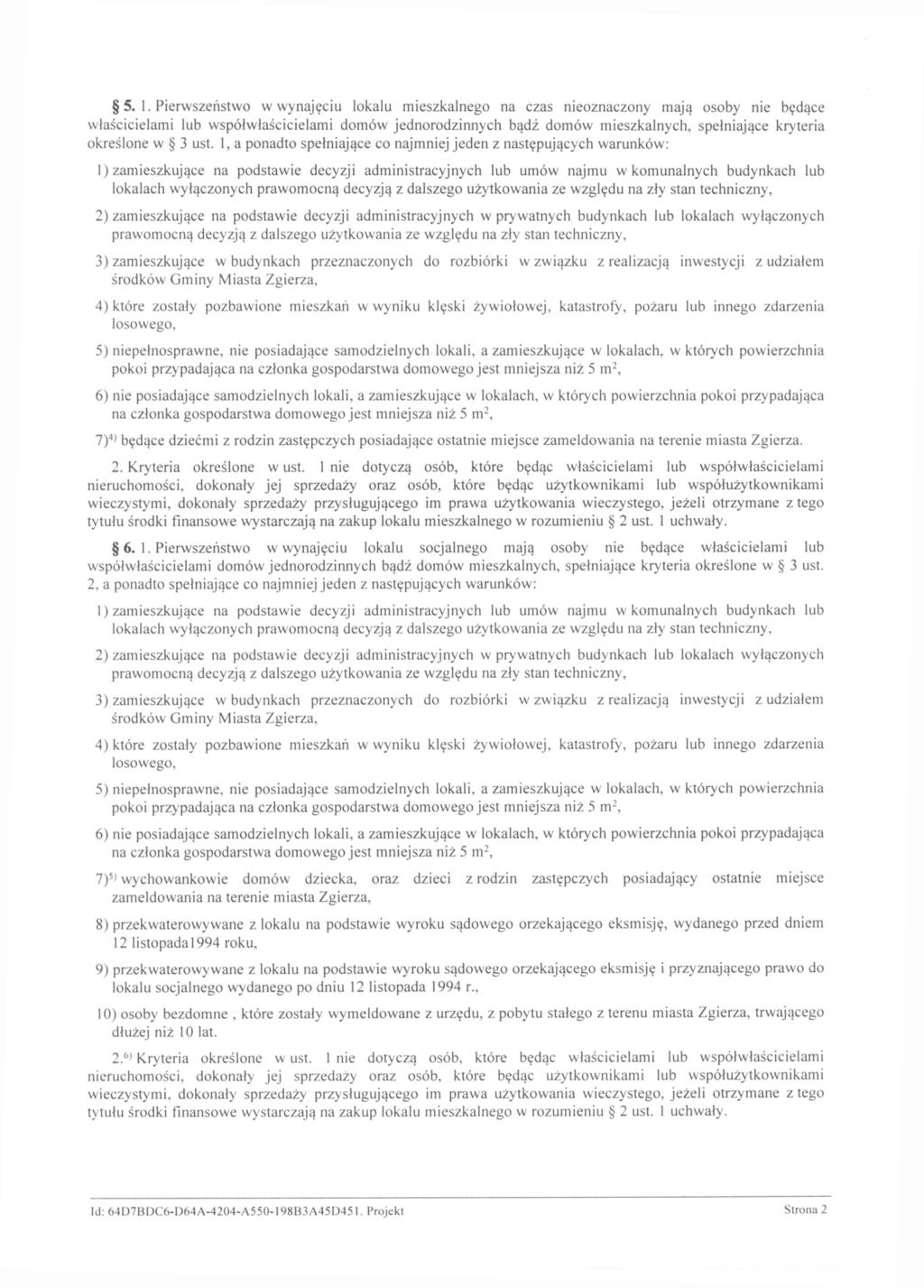5. 1. Pierwszeństwo w wynajęciu lokalu mieszkalnego na czas nieoznaczony mają osoby nie będące właścicielami lub współwłaścicielami domów jednorodzinnych bądź domów mieszkalnych, spełniające kryteria