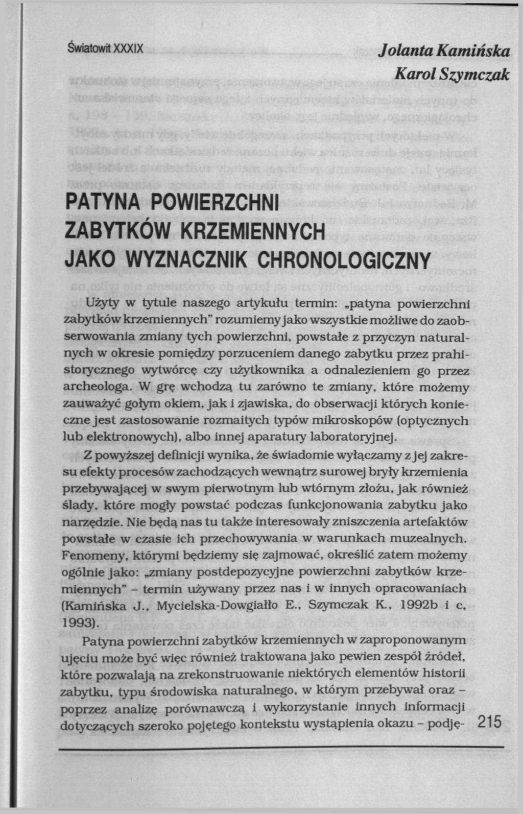 Światowit XXXIX Jolanta Kamińska Karol Szymczak PATYNA POWIERZCHNI ZABYTKÓW KRZEMIENNYCH JAKO WYZNACZNIK CHRONOLOGICZNY Użyty w tytule naszego artykułu termin: patyna powierzchni zabytków